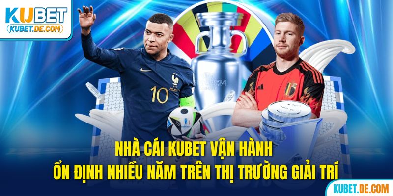 Kubet🎖️Nhà Cái kubet Xanh Chín Và Uy Tín Số 1 Châu Á 15 Kubet vận hành ổn định nhiều năm trên thị trường giải trí